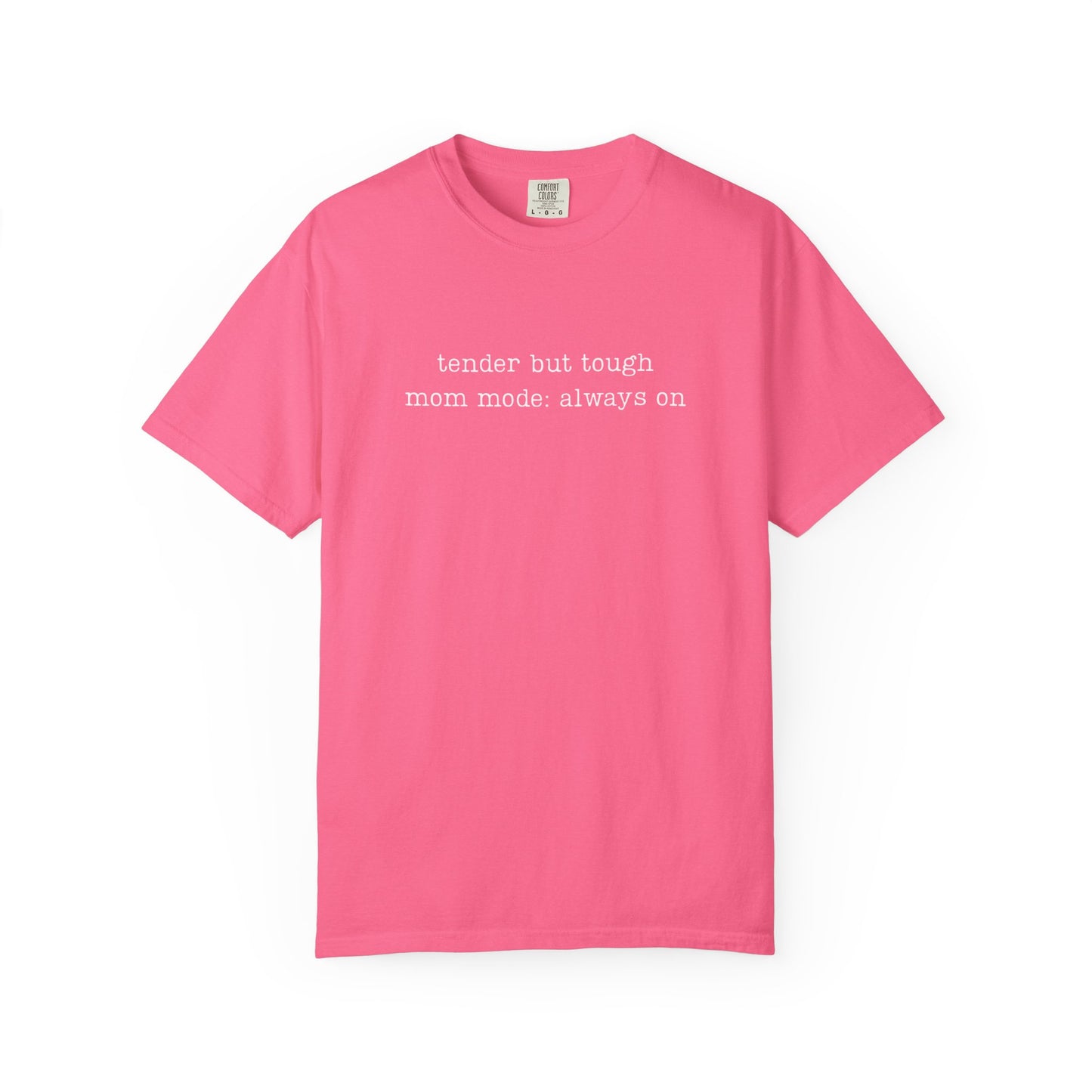 Tender But Tough Mom Mode Always On Funny Parenting Tee Comfort ColorsĀ® T-Shirt Meme Shirt Humor Birthday Gift For Mama Dad