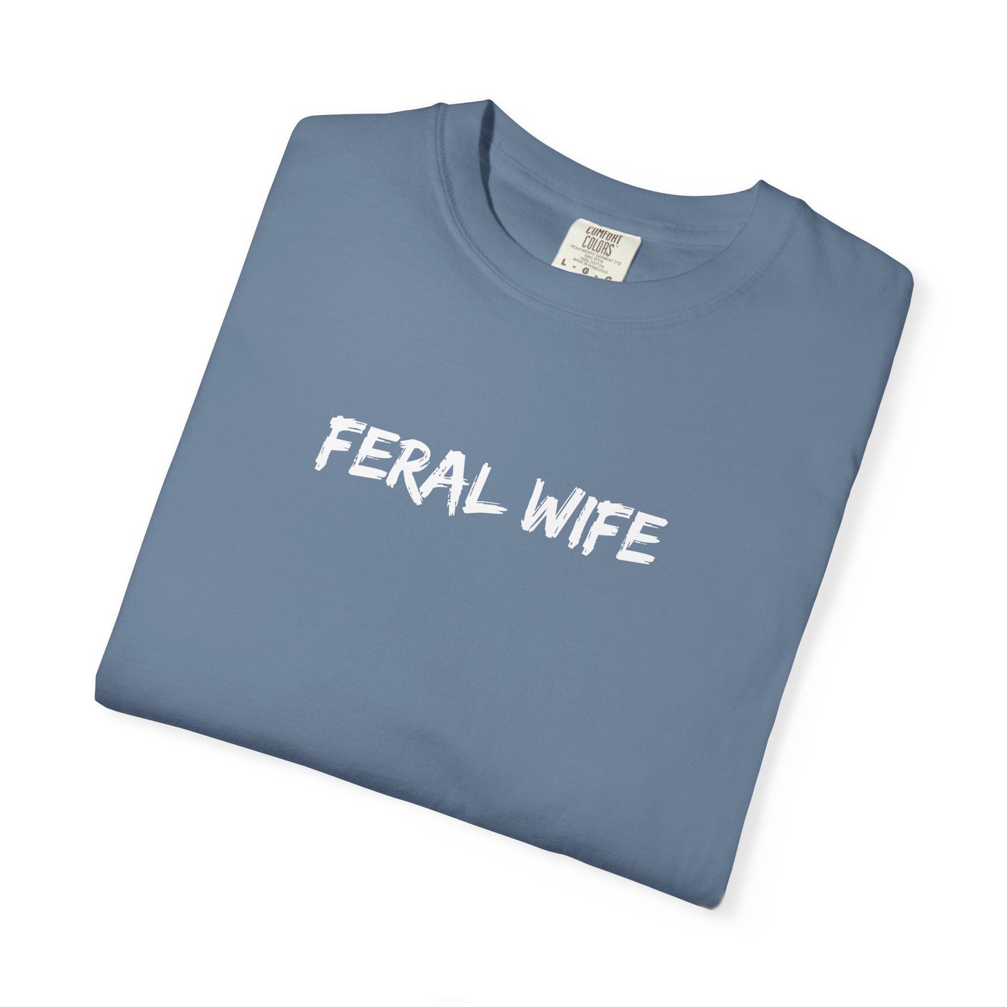 Feral Wife Comfort Colors® Unisex Garment-Dyed T-Shirt Bold Feminine Statement Tee Perfect Gift for Strong Independent Women