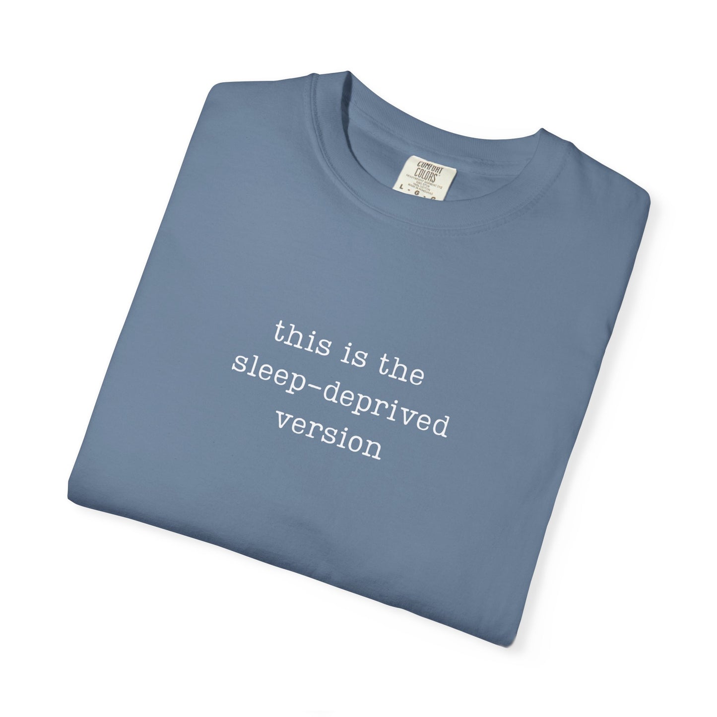 This Is The Sleep-Deprived version Funny Parenting Tee Comfort ColorsĀ® T-Shirt Meme Shirt Humor Birthday Gift For Mama Dad