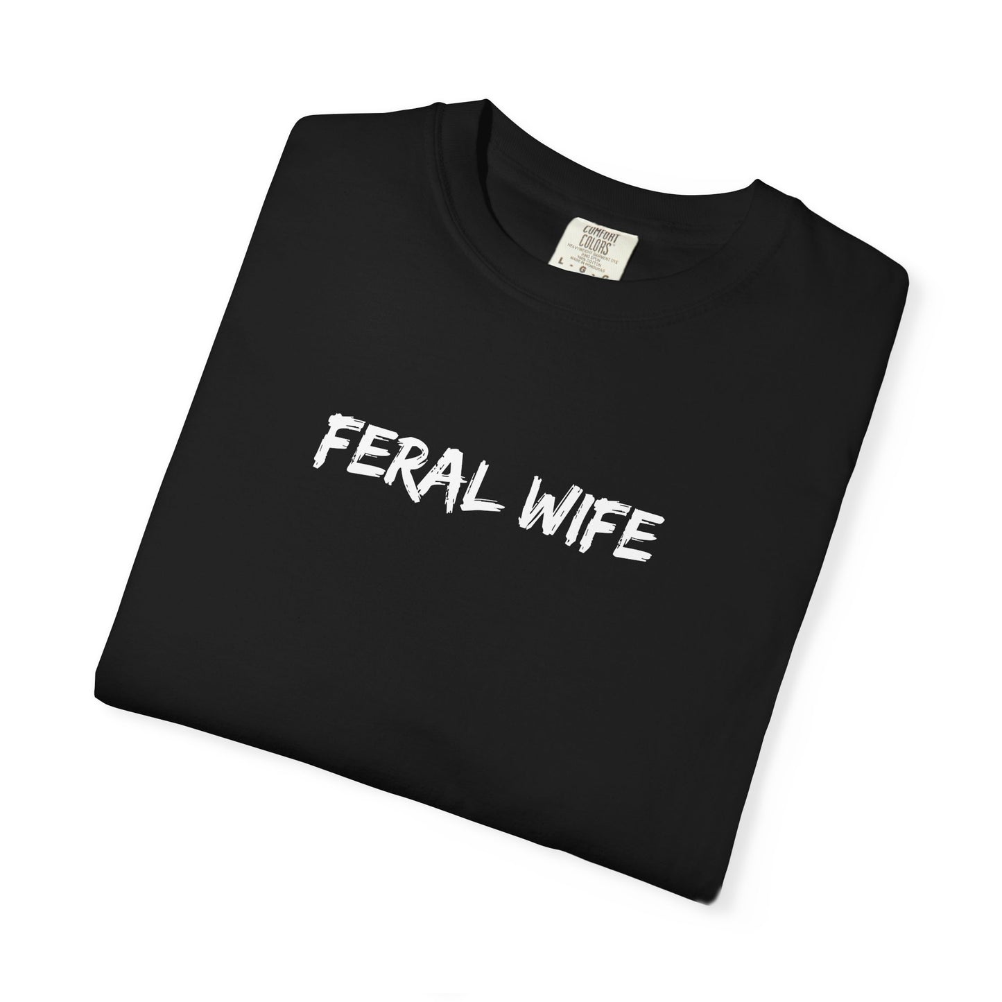 Feral Wife Comfort Colors® Unisex Garment-Dyed T-Shirt Bold Feminine Statement Tee Perfect Gift for Strong Independent Women