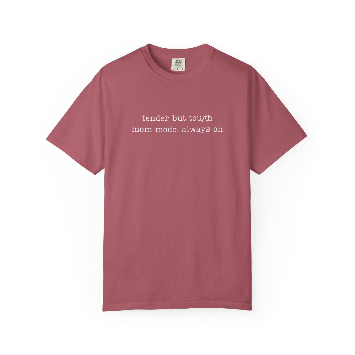 Tender But Tough Mom Mode Always On Funny Parenting Tee Comfort ColorsĀ® T-Shirt Meme Shirt Humor Birthday Gift For Mama Dad