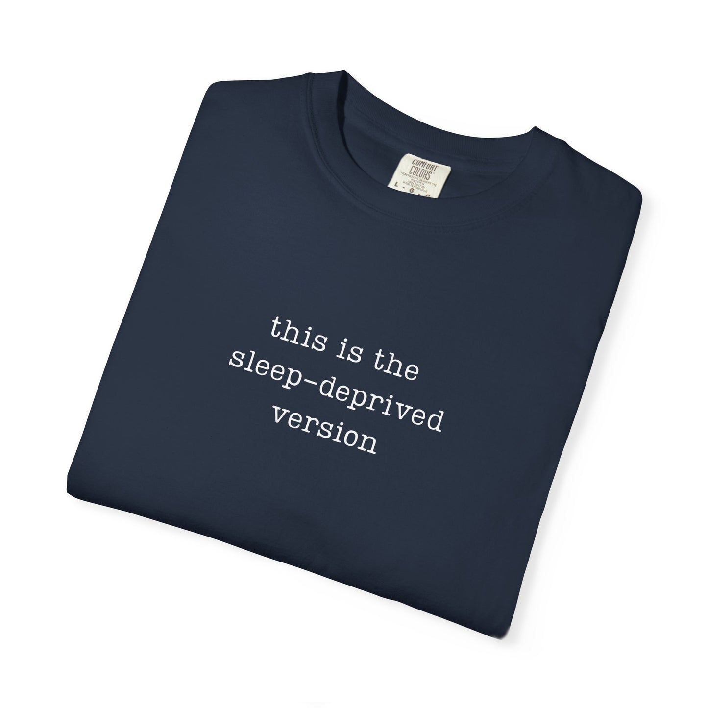 This Is The Sleep-Deprived version Funny Parenting Tee Comfort ColorsĀ® T-Shirt Meme Shirt Humor Birthday Gift For Mama Dad