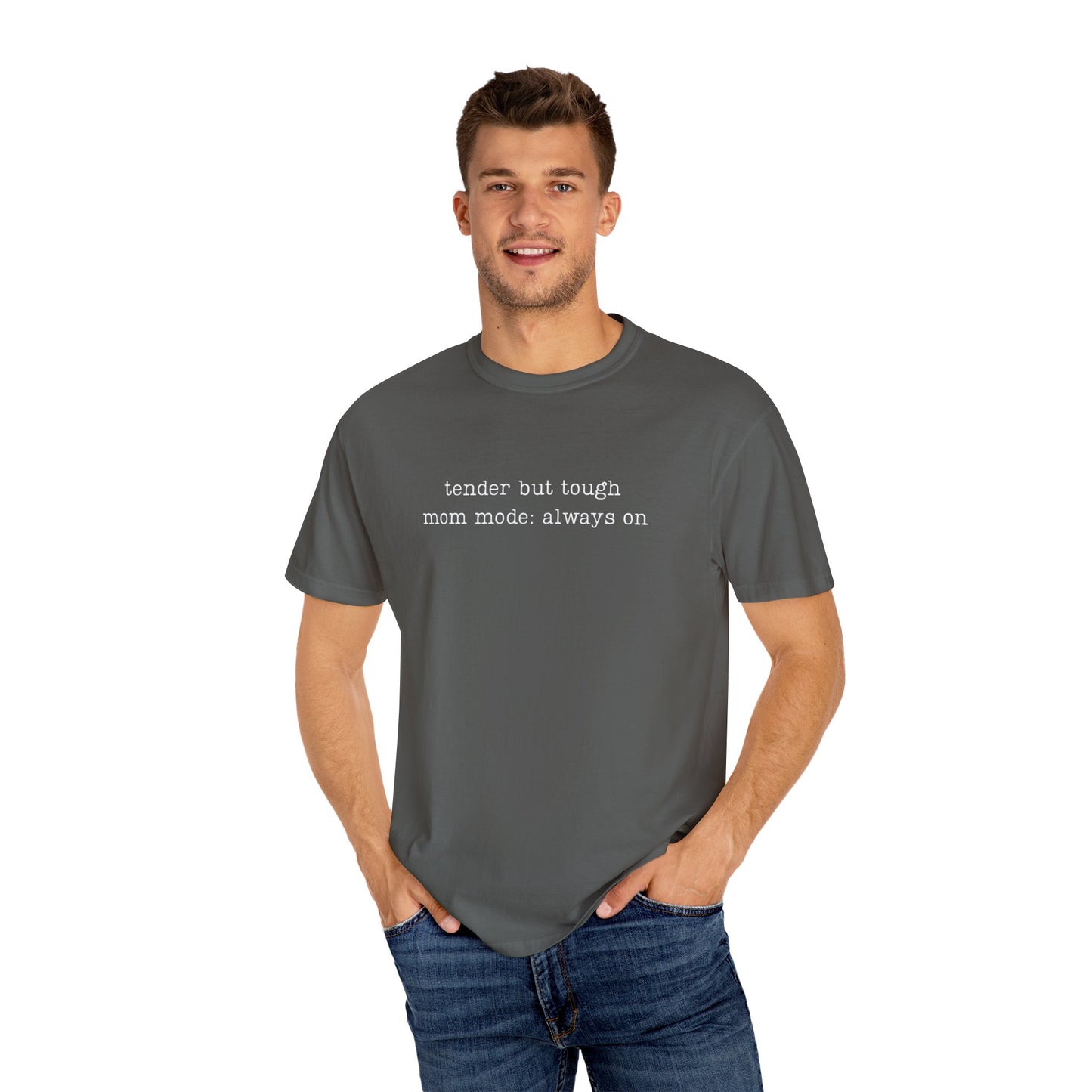 Tender But Tough Mom Mode Always On Funny Parenting Tee Comfort ColorsĀ® T-Shirt Meme Shirt Humor Birthday Gift For Mama Dad