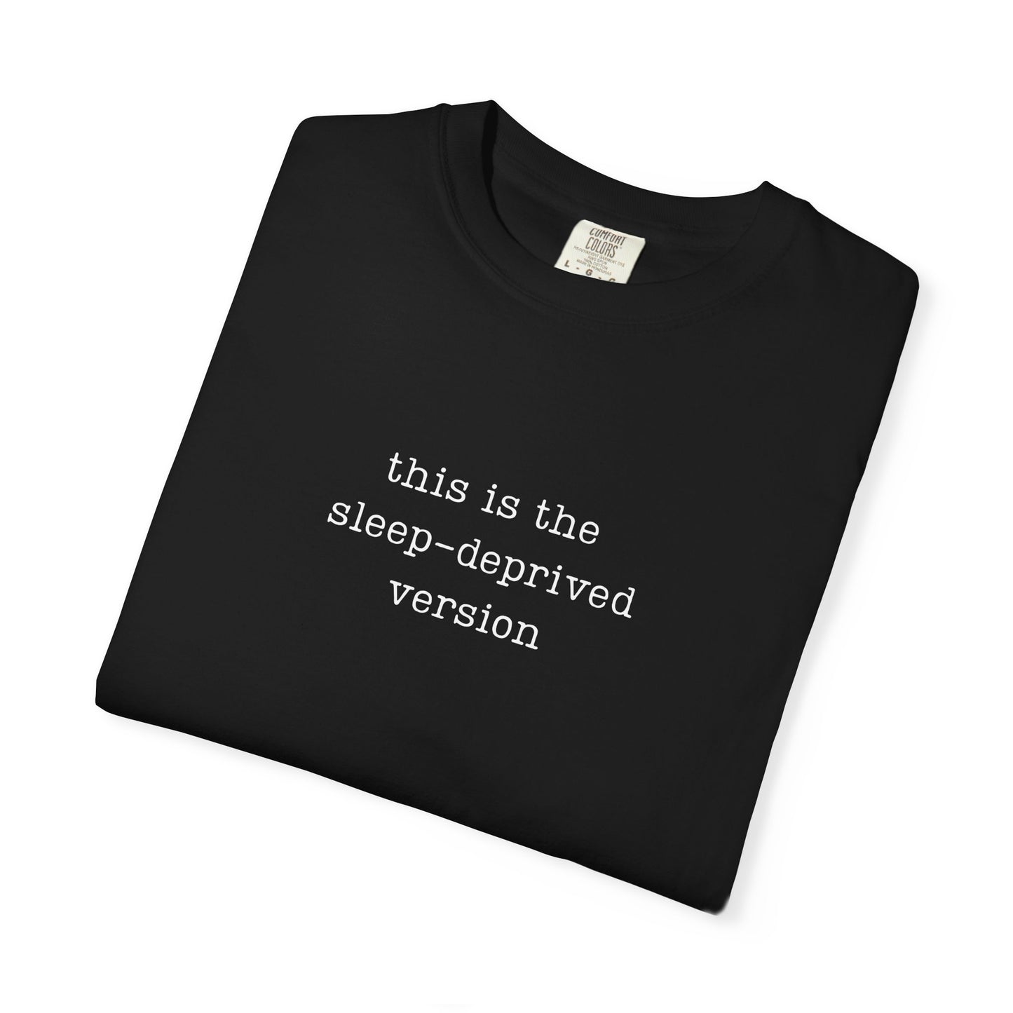 This Is The Sleep-Deprived version Funny Parenting Tee Comfort ColorsĀ® T-Shirt Meme Shirt Humor Birthday Gift For Mama Dad