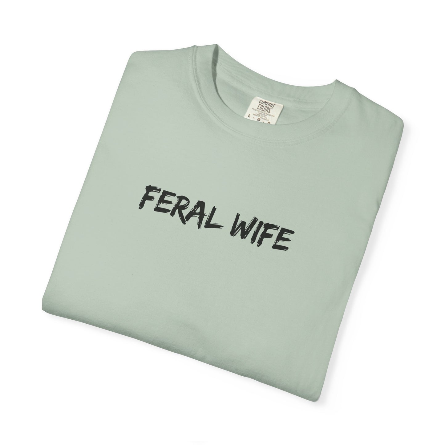 Feral Wife Comfort Colors® Unisex Garment-Dyed T-Shirt Bold Feminine Statement Tee Perfect Gift for Strong Independent Women