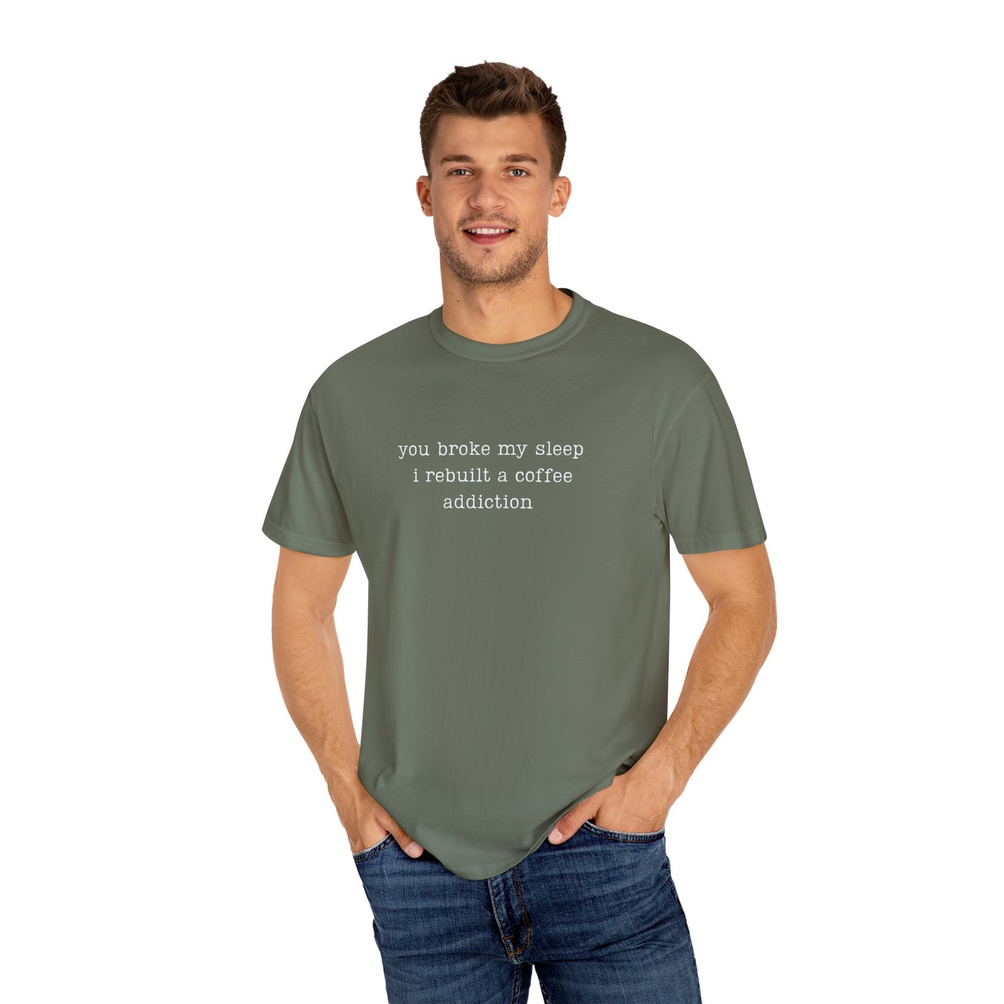 You Broke My Sleep. I Rebuilt A Coffee Addiction Funny Parenting Tee Comfort ColorsĀ® T-Shirt Meme Shirt Humor Birthday Gift For Mama Dad