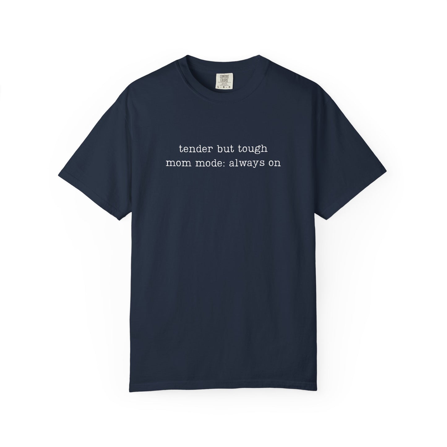 Tender But Tough Mom Mode Always On Funny Parenting Tee Comfort ColorsĀ® T-Shirt Meme Shirt Humor Birthday Gift For Mama Dad