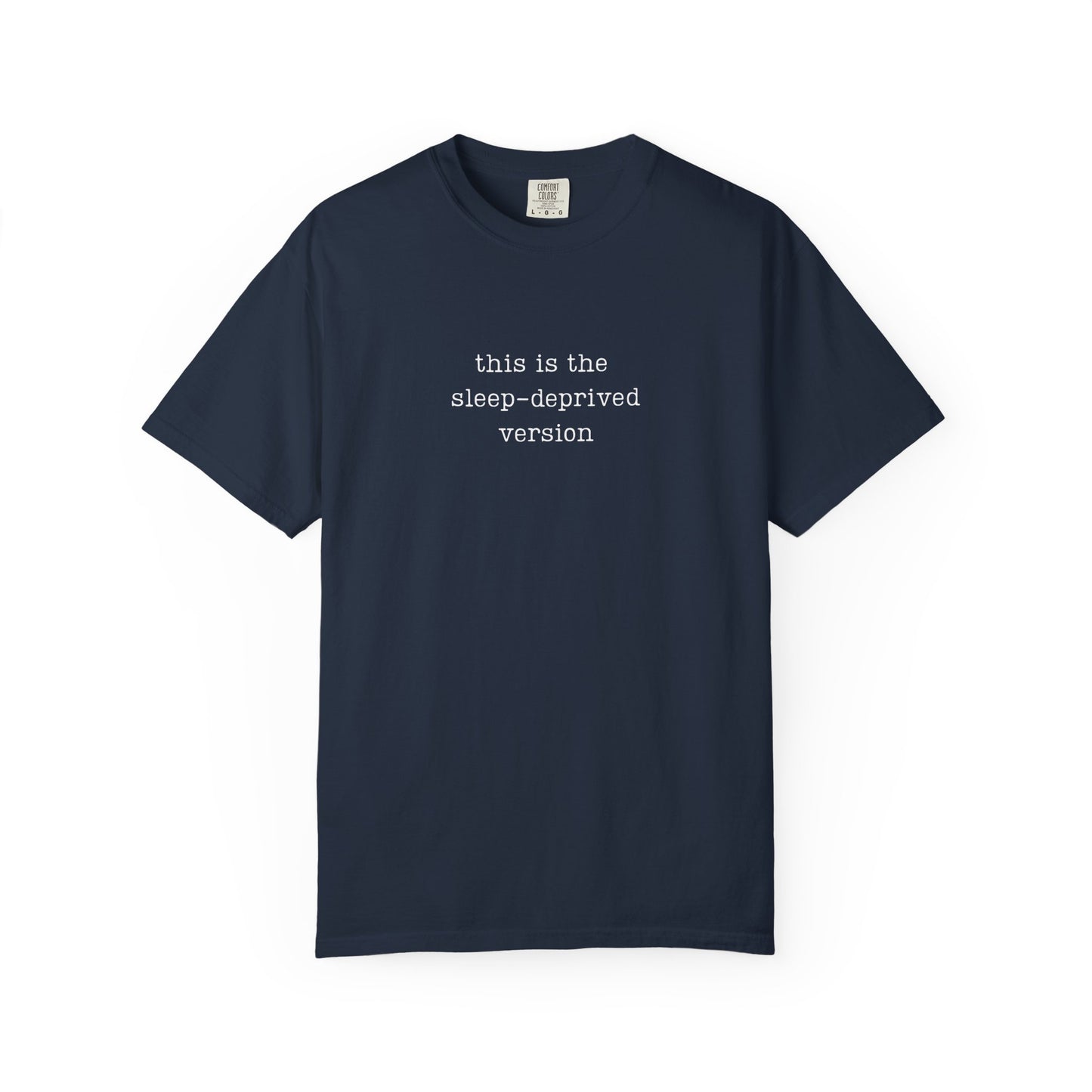 This Is The Sleep-Deprived version Funny Parenting Tee Comfort ColorsĀ® T-Shirt Meme Shirt Humor Birthday Gift For Mama Dad