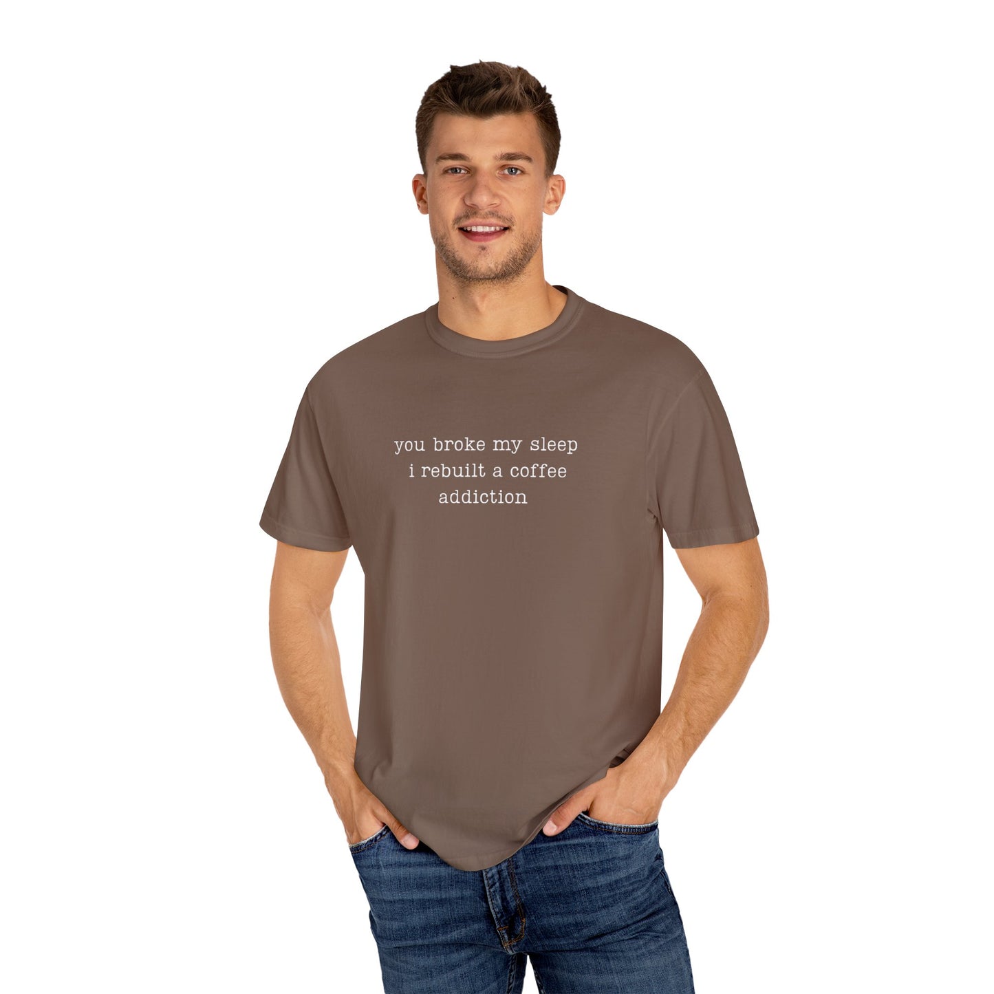 You Broke My Sleep. I Rebuilt A Coffee Addiction Funny Parenting Tee Comfort ColorsĀ® T-Shirt Meme Shirt Humor Birthday Gift For Mama Dad