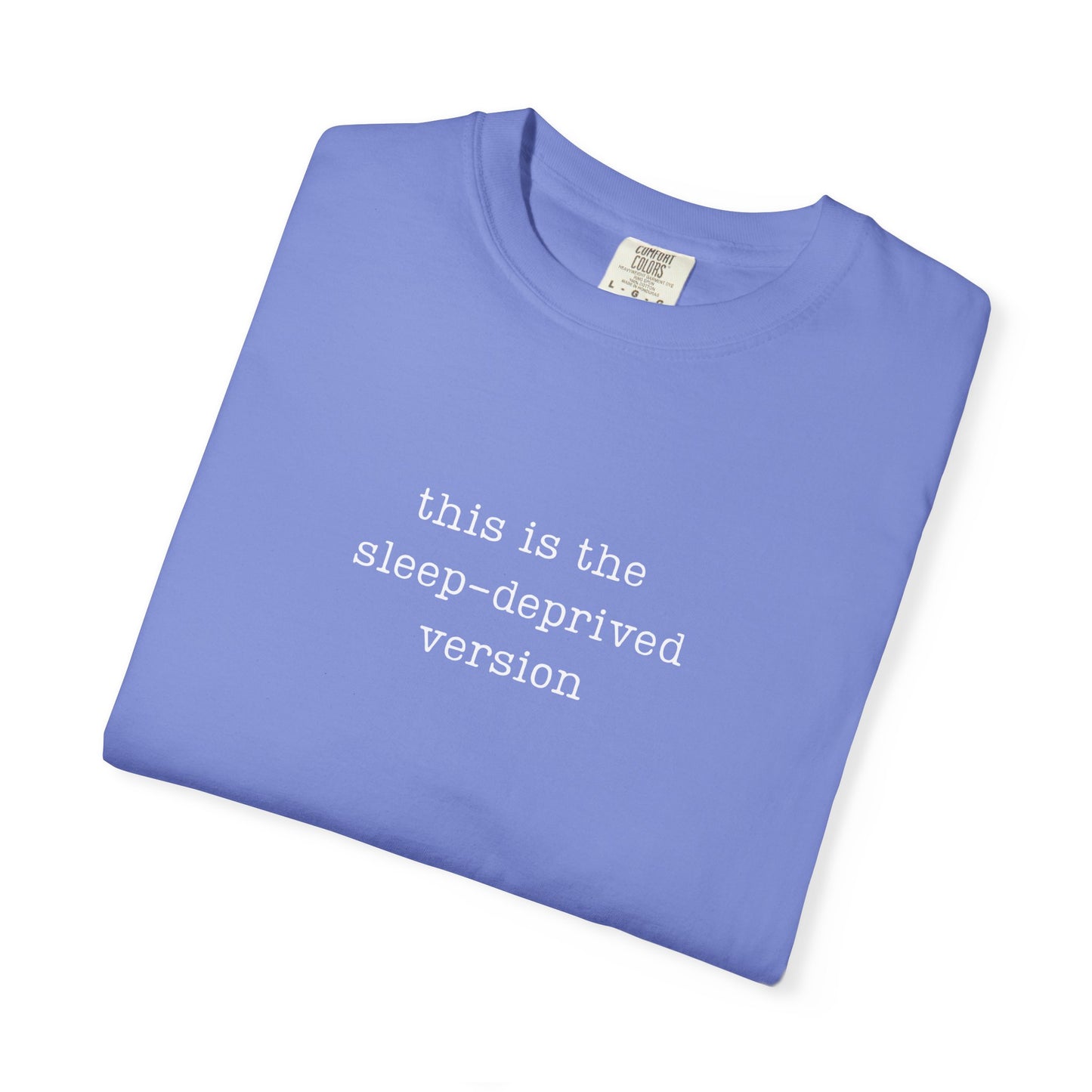 This Is The Sleep-Deprived version Funny Parenting Tee Comfort ColorsĀ® T-Shirt Meme Shirt Humor Birthday Gift For Mama Dad