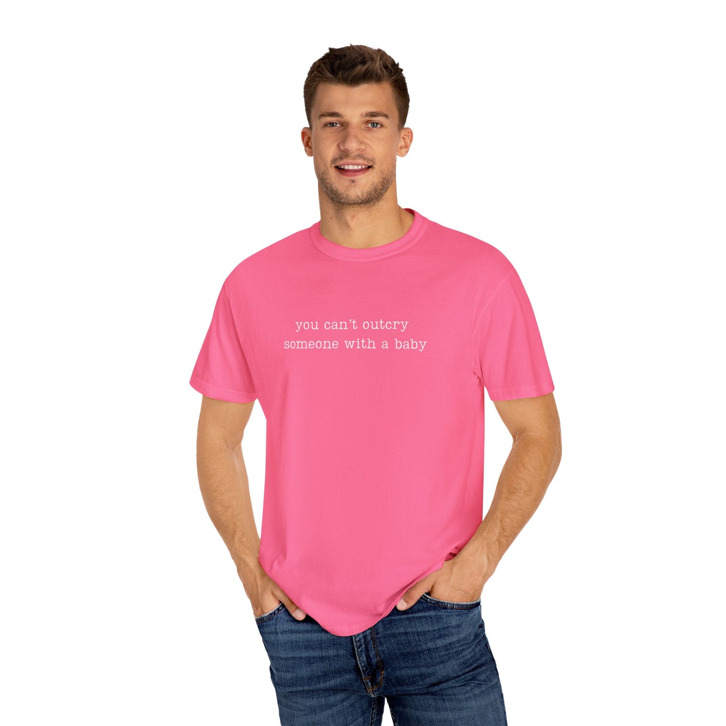 You Can't Outcry Someone With A Baby Funny Parenting Tee Comfort ColorsĀ® T-Shirt Meme Shirt Humor Birthday Gift For Mama Dad