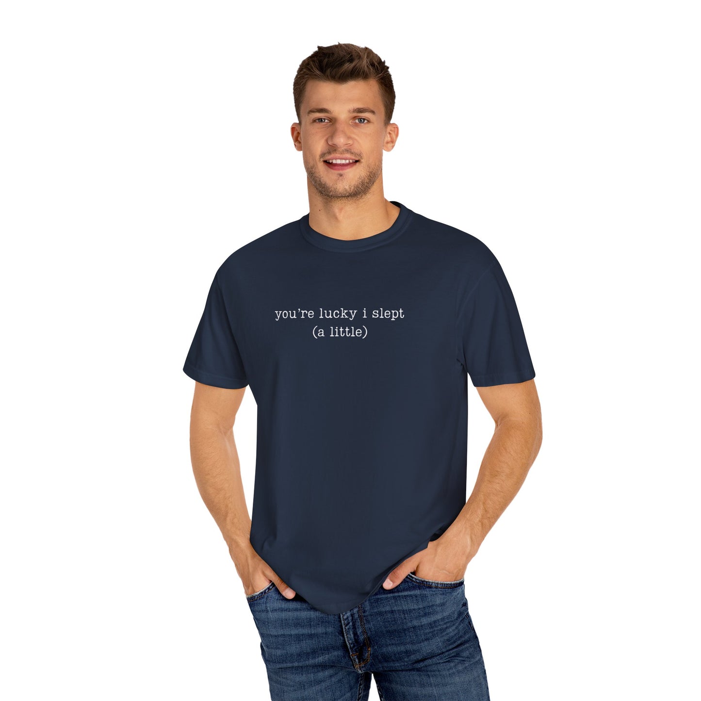 You're Lucky I Slept (a little) Funny Parenting Tee Comfort ColorsĀ® T-Shirt Meme Shirt Humor Birthday Gift For Mama Dad