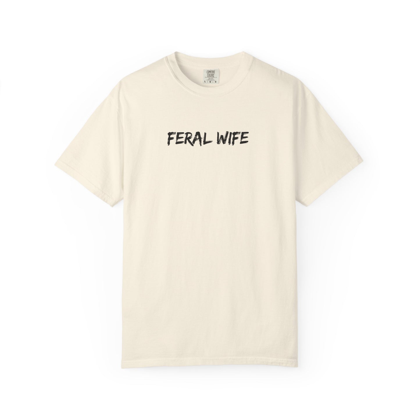 Feral Wife Comfort Colors® Unisex Garment-Dyed T-Shirt Bold Feminine Statement Tee Perfect Gift for Strong Independent Women