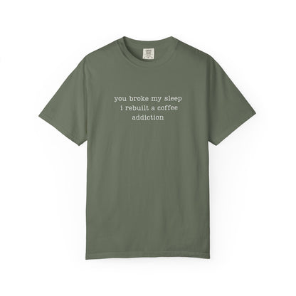 You Broke My Sleep. I Rebuilt A Coffee Addiction Funny Parenting Tee Comfort Colors® T-Shirt Meme Shirt Humor Birthday Gift For Mama Dad