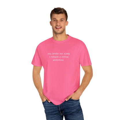 You Broke My Sleep. I Rebuilt A Coffee Addiction Funny Parenting Tee Comfort Colors® T-Shirt Meme Shirt Humor Birthday Gift For Mama Dad