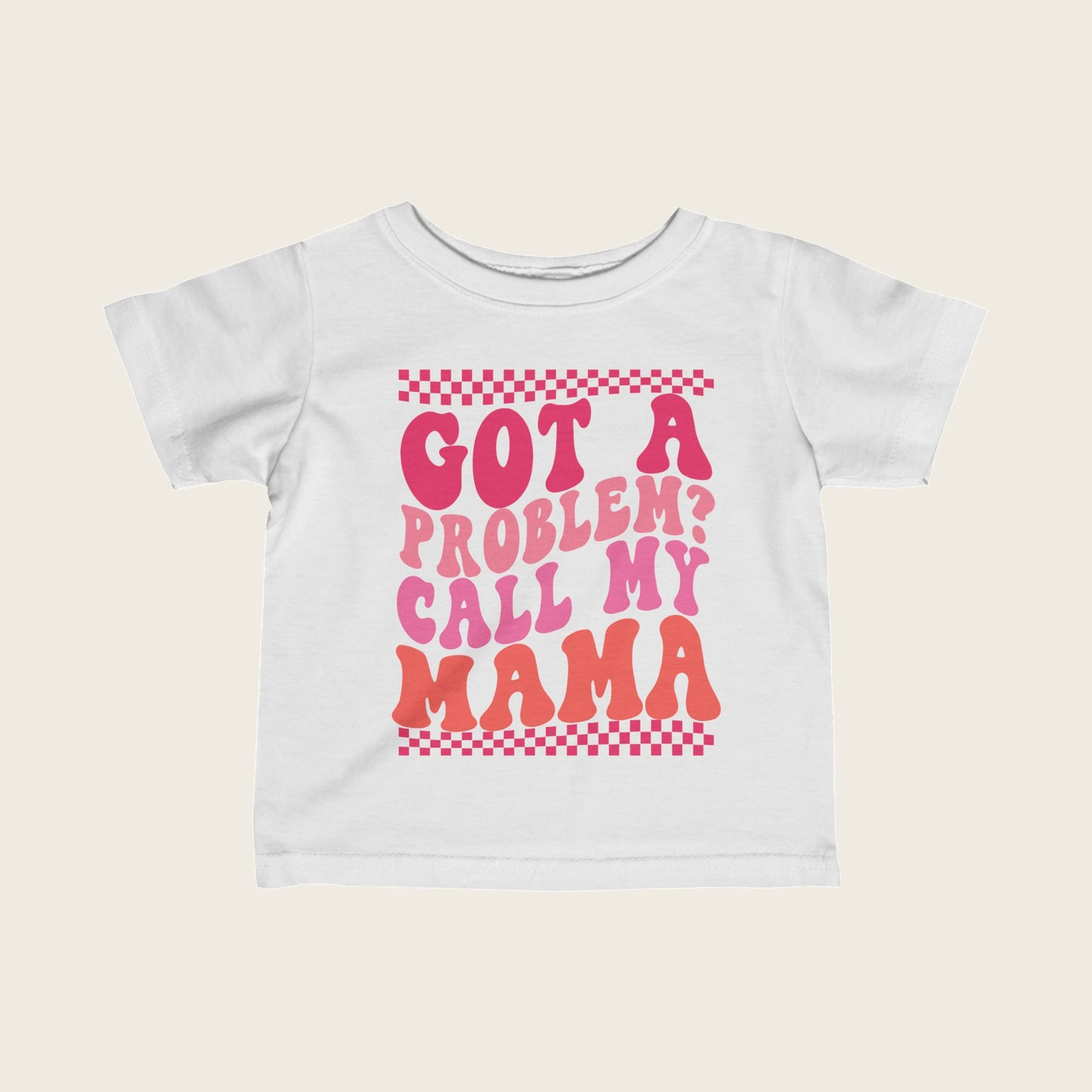 Infant Tee - Got a problem? Call my mama