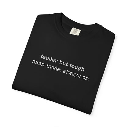 Tender But Tough Mom Mode Always On Funny Parenting Tee Comfort Colors® T-Shirt Meme Shirt Humor Birthday Gift For Mama Dad