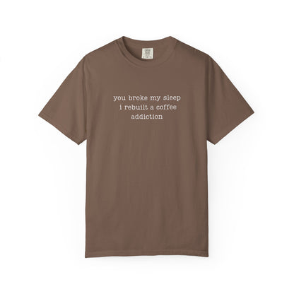 You Broke My Sleep. I Rebuilt A Coffee Addiction Funny Parenting Tee Comfort Colors® T-Shirt Meme Shirt Humor Birthday Gift For Mama Dad