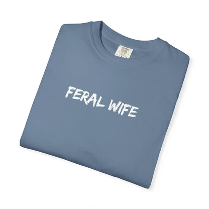 Feral Wife Comfort Colors® Unisex Garment-Dyed T-Shirt Bold Feminine Statement Tee Perfect Gift for Strong Independent Women