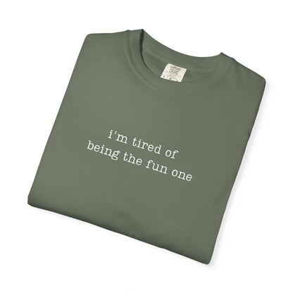 I'm Tired Being The Fun One Funny Parenting Tee Comfort Colors® T-Shirt Meme Shirt Weird Dark Humor Shirt Birthday Gift For Mama Dad