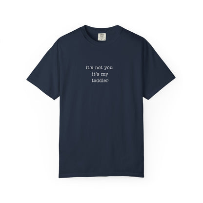 It's not you it's my toddler Funny Parenting Tee Comfort Colors® T-Shirt Meme Shirt  Humor Shirt Birthday Gift For Mama Dad
