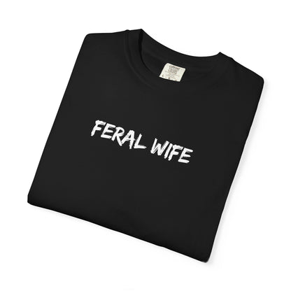 Feral Wife Comfort Colors® Unisex Garment-Dyed T-Shirt Bold Feminine Statement Tee Perfect Gift for Strong Independent Women