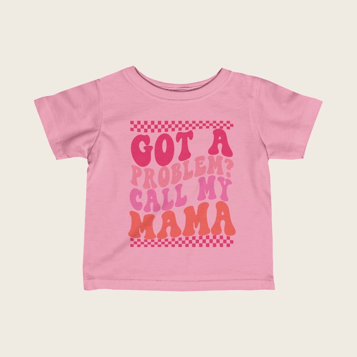 Infant Tee - Got a problem? Call my mama