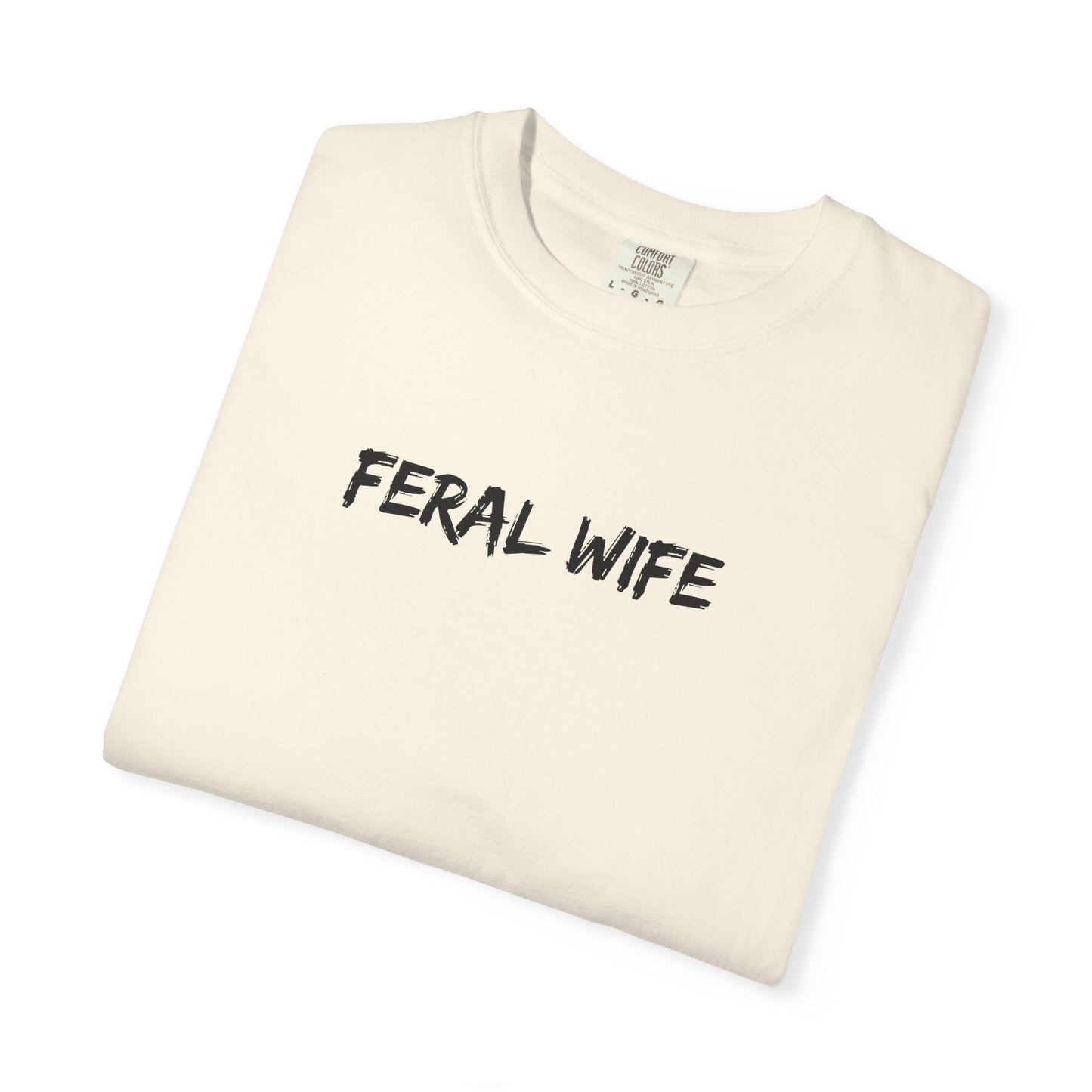 Feral Wife Comfort Colors® Unisex Garment-Dyed T-Shirt Bold Feminine Statement Tee Perfect Gift for Strong Independent Women