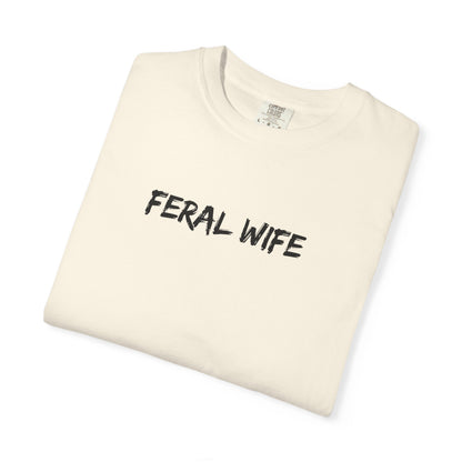Feral Wife Comfort Colors® Unisex Garment-Dyed T-Shirt Bold Feminine Statement Tee Perfect Gift for Strong Independent Women