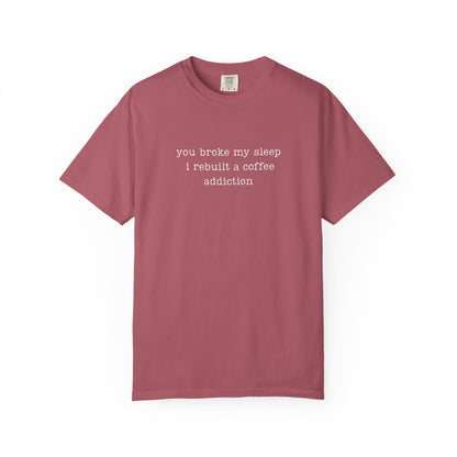 You Broke My Sleep. I Rebuilt A Coffee Addiction Funny Parenting Tee Comfort Colors® T-Shirt Meme Shirt Humor Birthday Gift For Mama Dad
