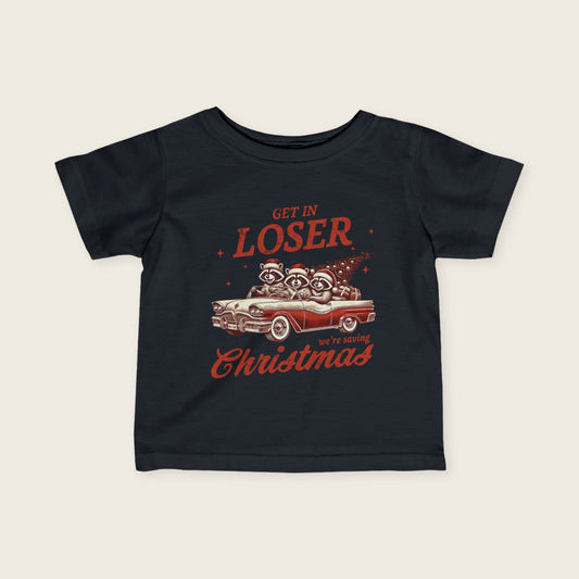 Christmas Infant Tee - Come on Loser, We are Saving Santa