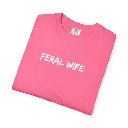 Feral Wife Comfort Colors® Unisex Garment-Dyed T-Shirt Bold Feminine Statement Tee Perfect Gift for Strong Independent Women