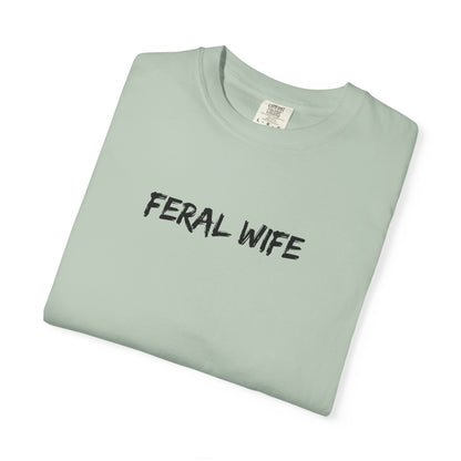 Feral Wife Comfort Colors® Unisex Garment-Dyed T-Shirt Bold Feminine Statement Tee Perfect Gift for Strong Independent Women