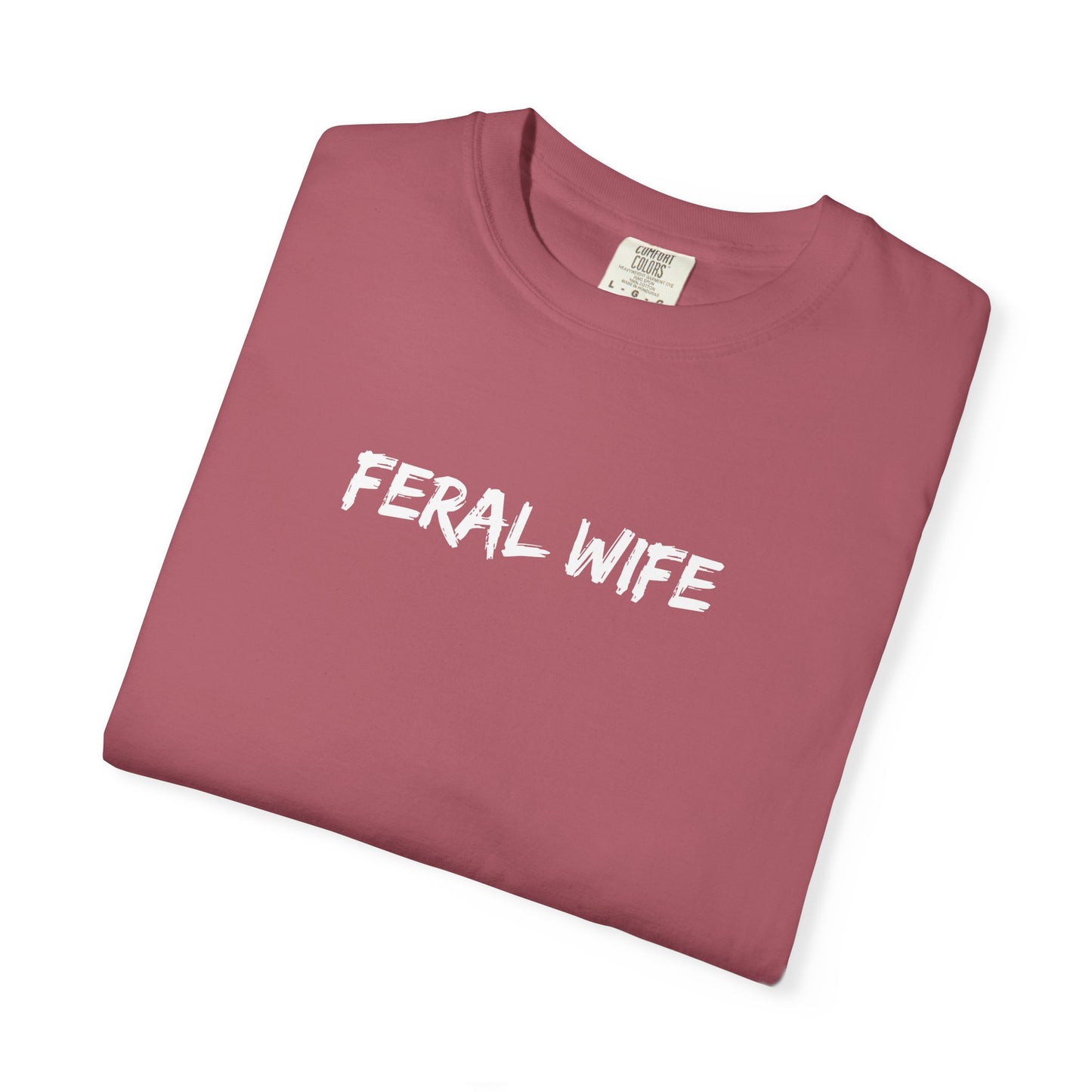 Feral Wife Comfort Colors® Unisex Garment-Dyed T-Shirt Bold Feminine Statement Tee Perfect Gift for Strong Independent Women