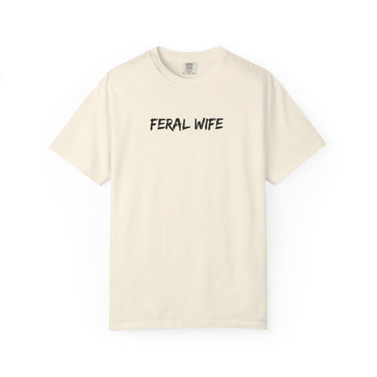 Feral Wife Comfort Colors® Unisex Garment-Dyed T-Shirt Bold Feminine Statement Tee Perfect Gift for Strong Independent Women
