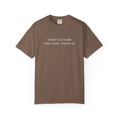 Tender But Tough Mom Mode Always On Funny Parenting Tee Comfort Colors® T-Shirt Meme Shirt Humor Birthday Gift For Mama Dad