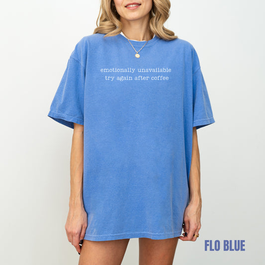 Emotionally Unavailable Try Again After Coffee Comfort Colors® T-Shirt M