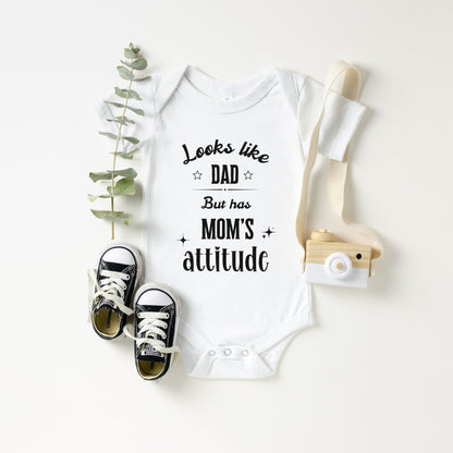 Looks Like Dad But Has Mom's Attitude Baby Bodysuit